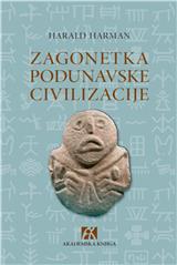 Zagonetka podunavske civilizacije : otkriće najstarije visoko razvijene kulture Evrope